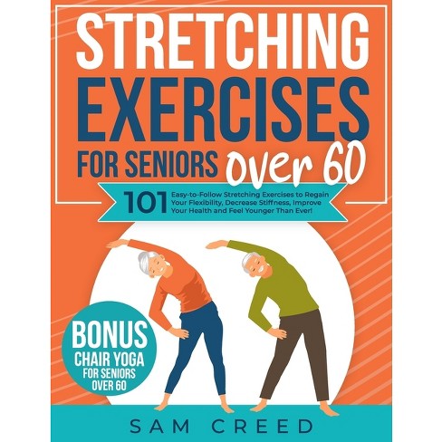 Stretching Exercises For Seniors Over 60 - By Sam Creed (paperback