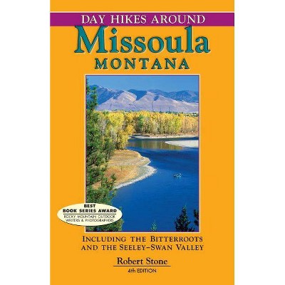 Day Hikes Around Missoula, Montana - 4th Edition by  Robert Stone (Paperback)