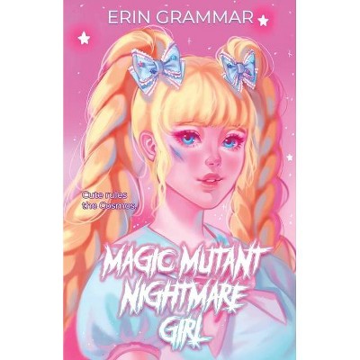 Magic Mutant Nightmare Girl - (Magic Mutants) by  Erin Grammar (Paperback)