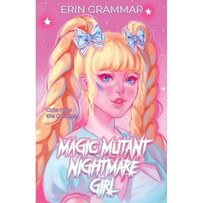 Magic Mutant Nightmare Girl - (Magic Mutants) by  Erin Grammar (Paperback)