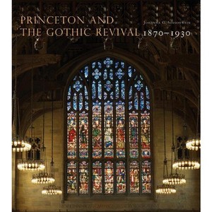 Princeton and the Gothic Revival - (Publications of the Art Museum, Princeton University) by  Johanna G Seasonwein (Hardcover) - 1 of 1