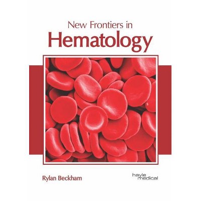 New Frontiers in Hematology - by  Rylan Beckham (Hardcover)