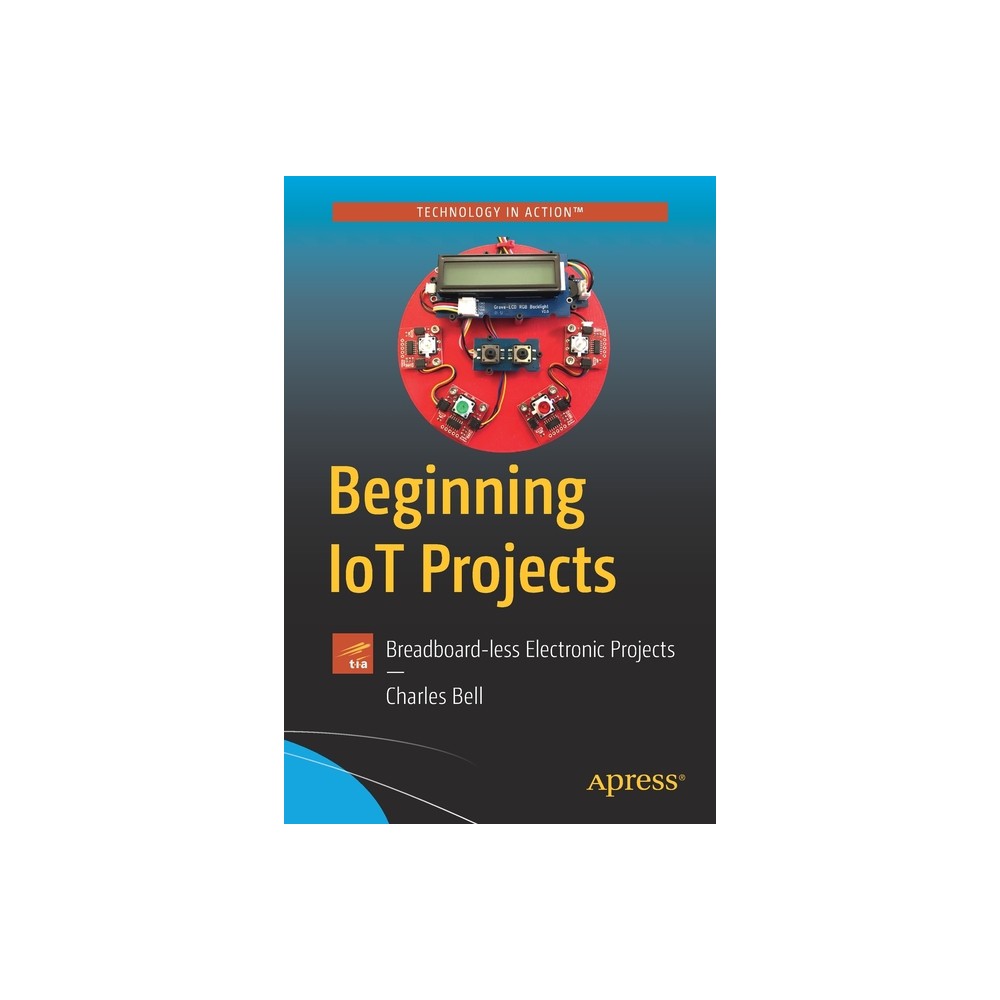 Beginning Iot Projects - by Charles Bell (Paperback)