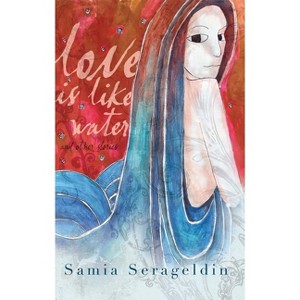 Love Is Like Water and Other Stories - (Arab American Writing) by  Samia Serageldin (Hardcover) - 1 of 1