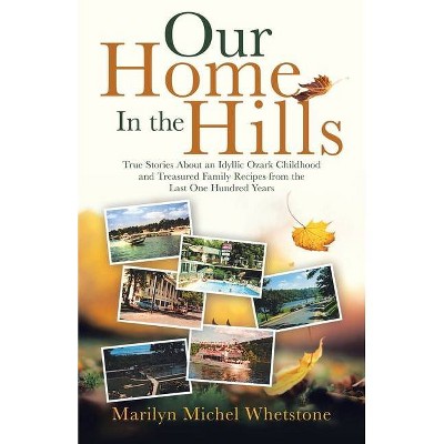 Our Home in the Hills - by  Marilyn Michel Whetstone (Paperback)