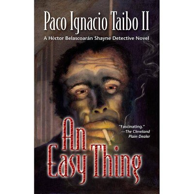 An Easy Thing - (Hector Belascoaran Shayne Detective Novels) by  Paco Ignacio Taibo (Paperback)