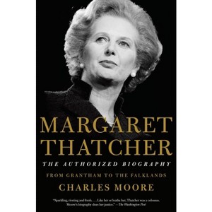 Margaret Thatcher: The Authorized Biography - (Authorized Biography of Margaret Thatcher) by  Charles Moore (Paperback) - 1 of 1
