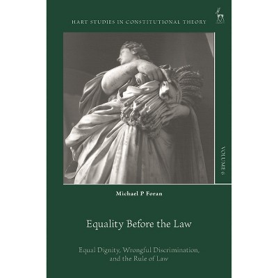 Equality Before the Law - (Hart Studies in Constitutional Theory) by  Michael P Foran (Hardcover)