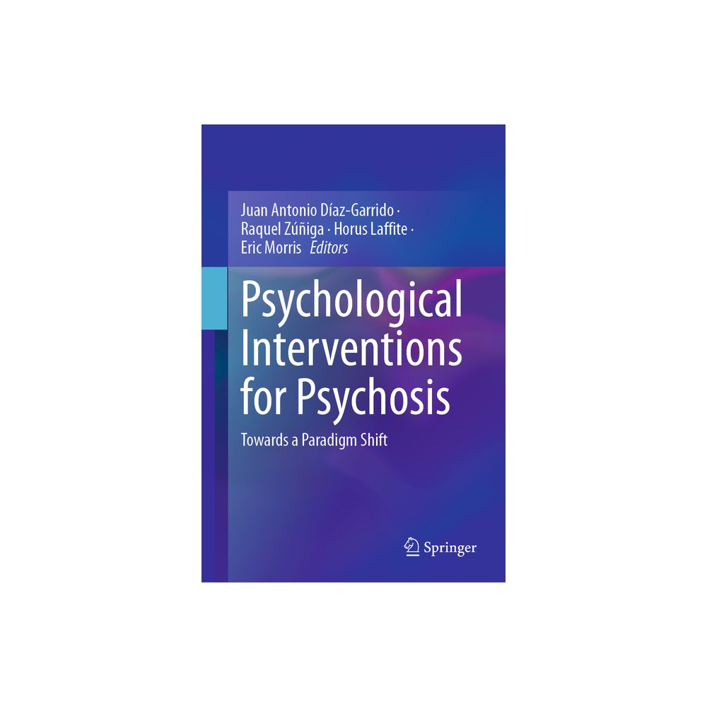 Psychological Interventions for Psychosis - by Juan Antonio Daz-Garrido & Raquel Ziga & Horus Laffite & Eric Morris (Hardcover)