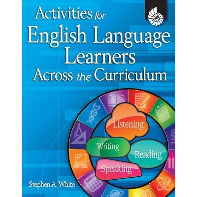 Activities for English Language Learners Across the Curriculum - (Classroom Resources) by  Stephen White (Mixed Media Product)