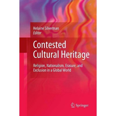 Contested Cultural Heritage - by  Helaine Silverman (Paperback)