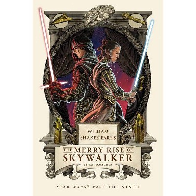 William Shakespeare's the Merry Rise of Skywalker - (William Shakespeare's Star Wars) by  Ian Doescher (Hardcover)