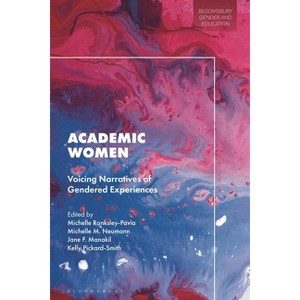 Academic Women - (Bloomsbury Gender and Education) by  Michelle Ronksley-Pavia & Michelle M Neumann & Jane Manakil (Paperback) - 1 of 1