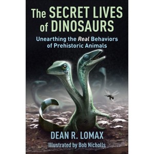 The Secret Lives of Dinosaurs - by  Dean R Lomax & Robert Nicholls (Hardcover) - 1 of 1