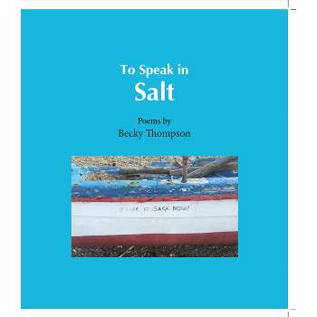 To Speak in Salt - by  Becky Thompson (Paperback)