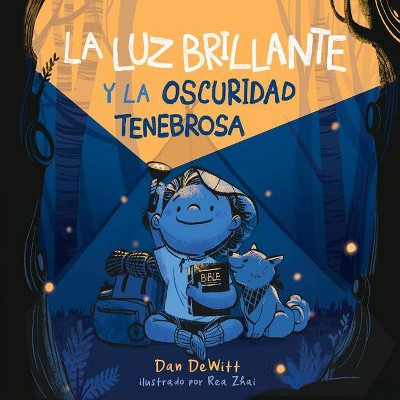 La Luz Brillante Y La Oscuridad Tenebrosa - by  Dan DeWitt (Hardcover)