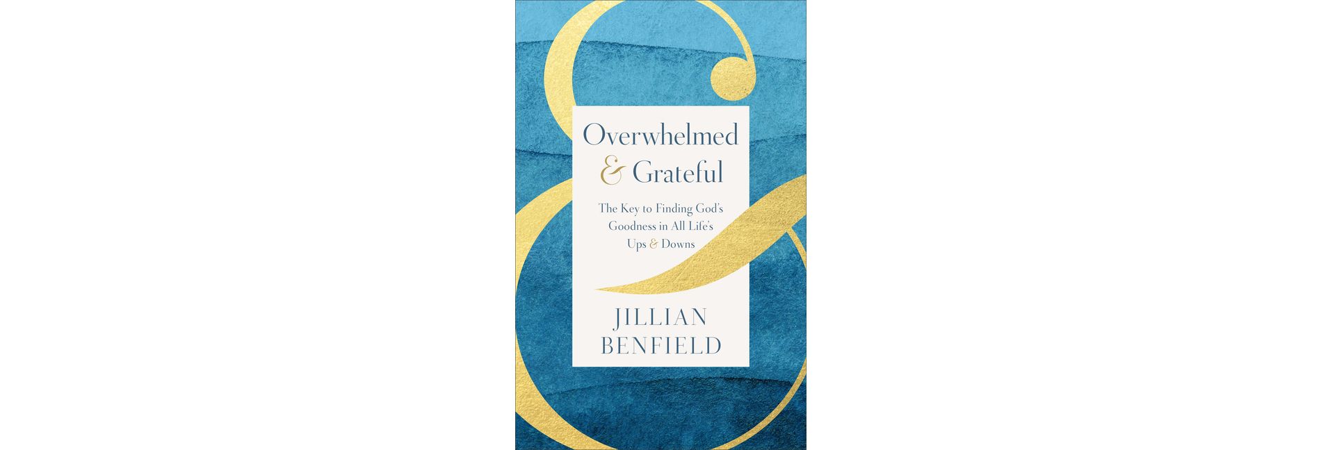 Overwhelmed & Grateful - by  Jillian Benfield (Hardcover)
