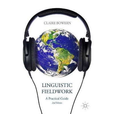 Linguistic Fieldwork - 2nd Edition by  C Bowern (Paperback)