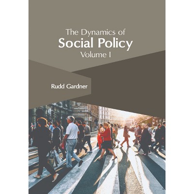 The Dynamics of Social Policy: Volume I - by  Rudd Gardner (Hardcover)