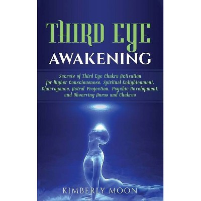 Third Eye Awakening - by  Kimberly Moon (Hardcover)