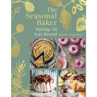 The Seasonal Baker - by  Michelle Evans-Fecci (Hardcover)