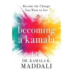 Becoming A Kamala - by  Kamala Maddali (Paperback) - 1 of 1