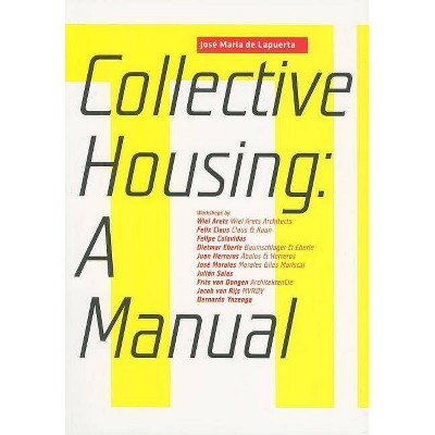 Collective Housing: A Manual - by  Jose Maria de Lapuerta (Paperback)