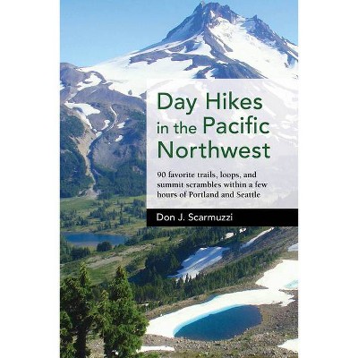 Day Hikes in the Pacific Northwest - by  Don J Scarmuzzi (Paperback)