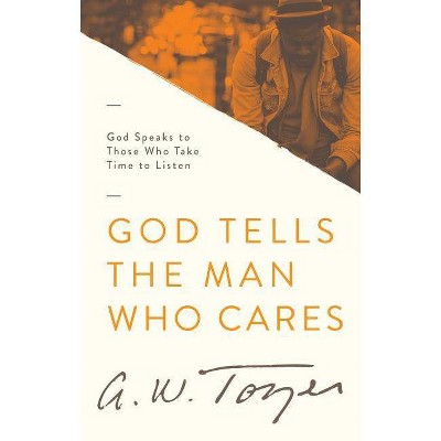 God Tells the Man Who Cares - by  A W Tozer (Paperback)