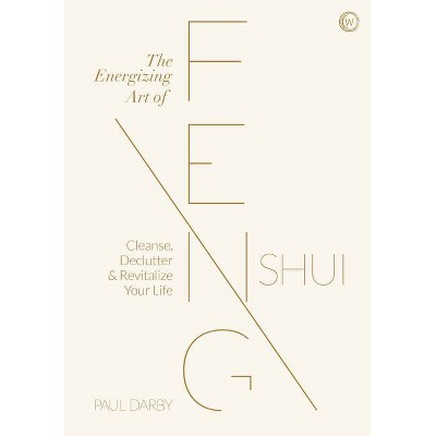 The Energizing Art of Feng Shui - by  Paul Darby (Hardcover)