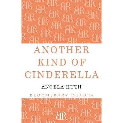 Another Kind of Cinderella and Other Stories - by  Angela Huth (Paperback)