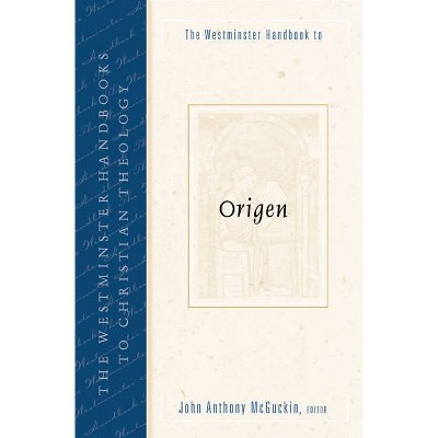 The Westminster Handbook to Origen - (Westminster Handbooks to Christian Theology) by  John Anthony McGuckin (Paperback)