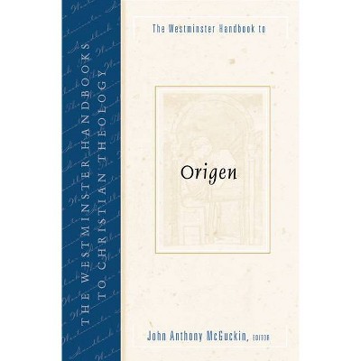 The Westminster Handbook to Origen - (Westminster Handbooks to Christian Theology) by  John Anthony McGuckin (Paperback)