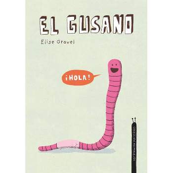 El Gusano. Colección Animalejos - by  Elise Gravel (Hardcover)