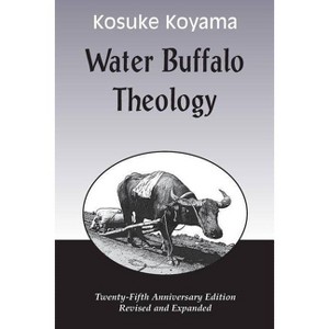 Water Buffalo Theology (Anniversary (Anniversary) - 25th Edition by  Kosuke Koyama (Paperback) - 1 of 1