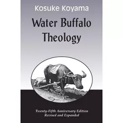 Water Buffalo Theology (Anniversary (Anniversary) - 25th Edition by  Kosuke Koyama (Paperback)
