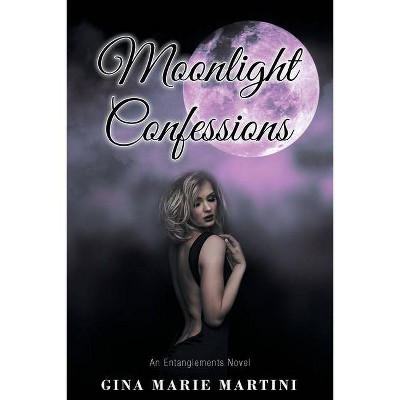 Moonlight Confessions - by  Gina Marie Martini (Paperback)