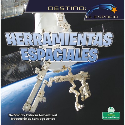 Herramientas Espaciales (Space Tools) - by  David Armentrout & Patricia Armentrout (Paperback)