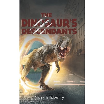 The Dinosaur's Descendants - By Mark Ellsberry (hardcover) : Target