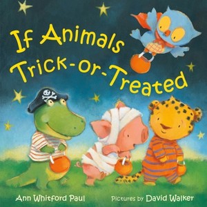 If Animals Trick-Or-Treated - (If Animals Kissed Good Night) by Ann Whitford Paul - 1 of 1