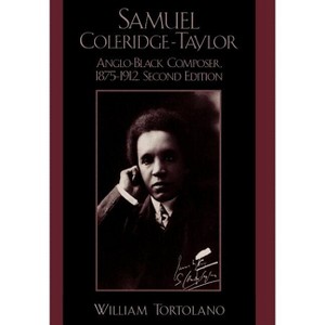 Samuel Coleridge-Taylor - 2nd Edition by  William Tortolano (Hardcover) - 1 of 1