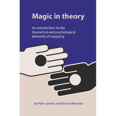 Magic in Theory - by  Peter Lamont & Professor Richard Wiseman (Paperback)