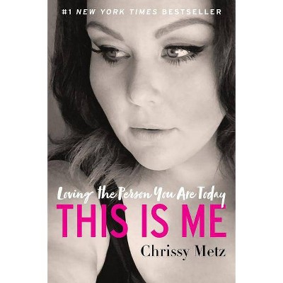 This Is Me : Loving the Person You Are Today -  Reprint by Chrissy Metz (Paperback)