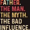 Men's Design By Humans Father The Man, Myth, Bad Influence By MeowShop T-Shirt - 2 of 2