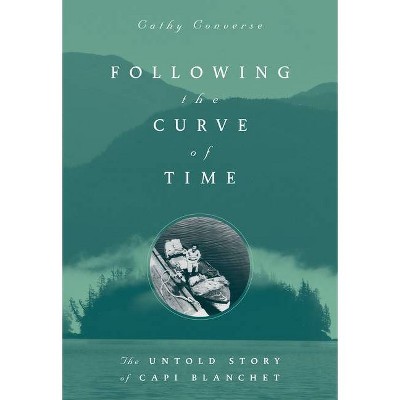 Following the Curve of Time - by  Cathy Converse (Paperback)