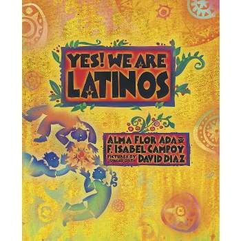 Yes! We Are Latinos - by  Alma Flor Ada & F Isabel Campoy (Paperback)