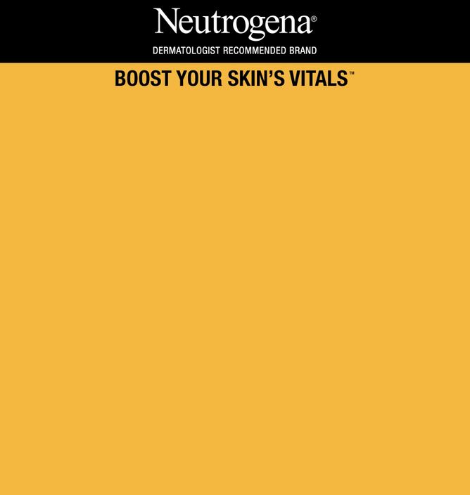Neutrogena
DERMATOLOGIST RECOMMENDED BRAND
Boost your skin’s vitals