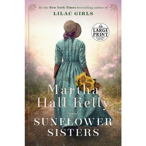 Sunflower Sisters - (Woolsey-Ferriday) Large Print by  Martha Hall Kelly (Paperback) - 1 of 1