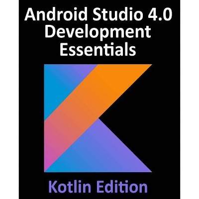 Android Studio 4.0 Development Essentials - Kotlin Edition - by  Neil Smyth (Paperback)