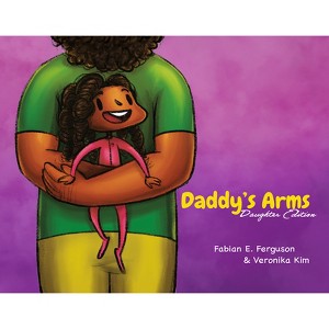 Daddy's Arms: Daughter Edition - by  Fabian E Ferguson (Hardcover) - 1 of 1